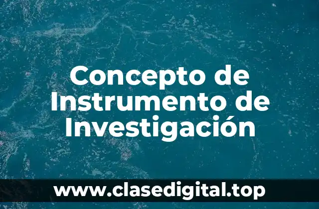 Concepto de Instrumento de Investigación