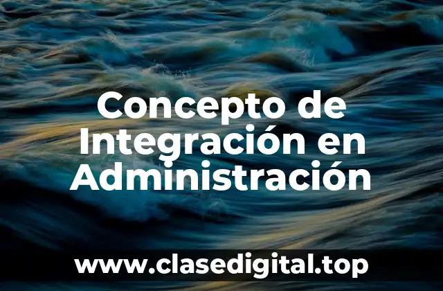 Concepto de Integración en Administración