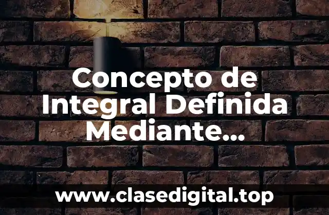 Concepto de Integral Definida Mediante Sumatorias de Riemann