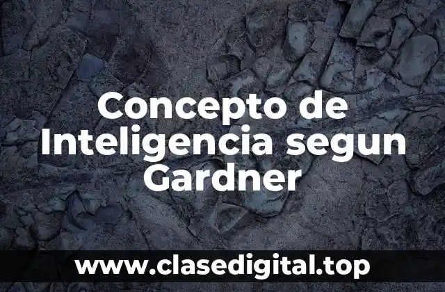 Concepto de Inteligencia segun Gardner