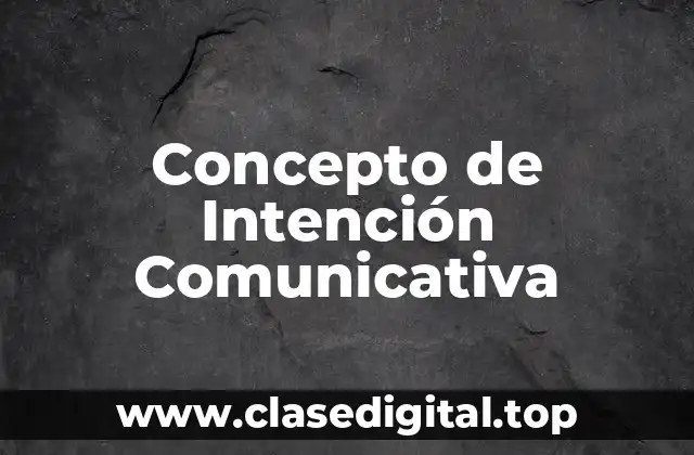 📗 Concepto de Intención Comunicativa