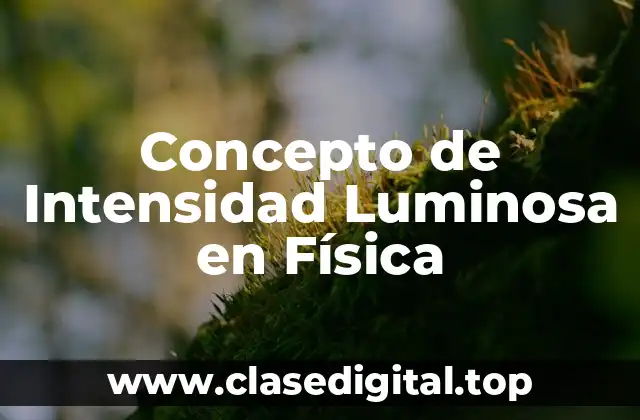 Concepto de Intensidad Luminosa en Física