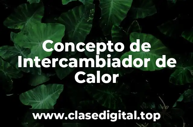 ✴️ Concepto de Intercambiador de Calor