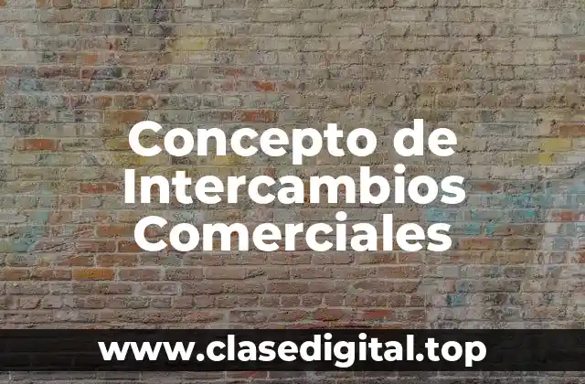 Concepto de Intercambios Comerciales