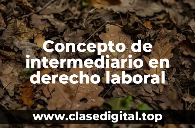 Concepto de intermediario en derecho laboral