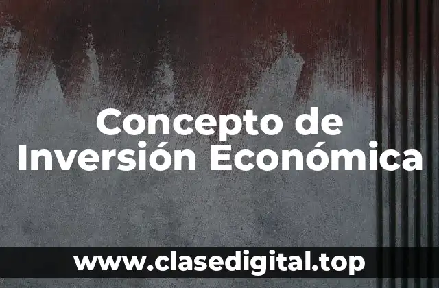 Concepto de Inversión Económica