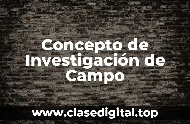 Concepto de Investigación de Campo