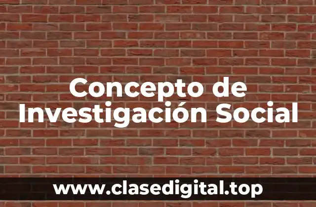 Concepto de Investigación Social