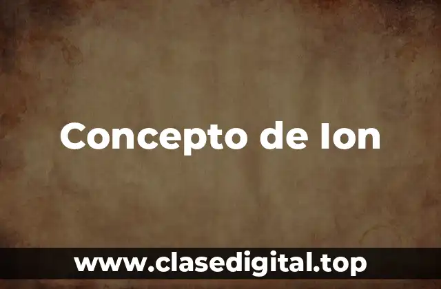 📗 Concepto de Ion
