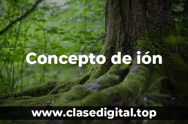 Concepto de ión