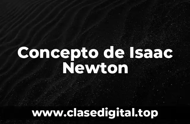 Concepto de Isaac Newton