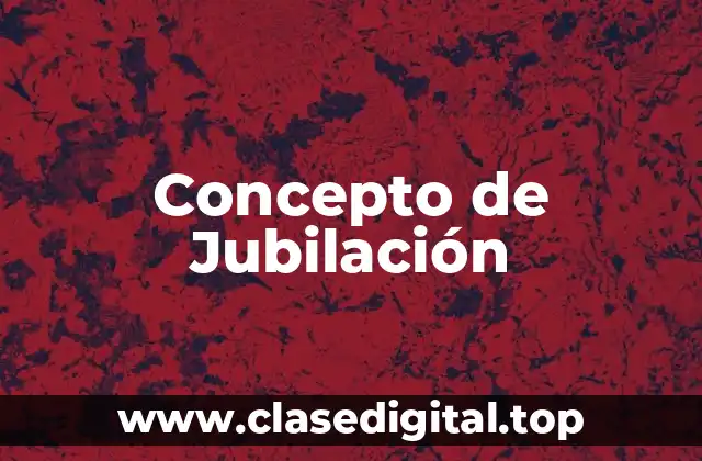 Concepto de Jubilación