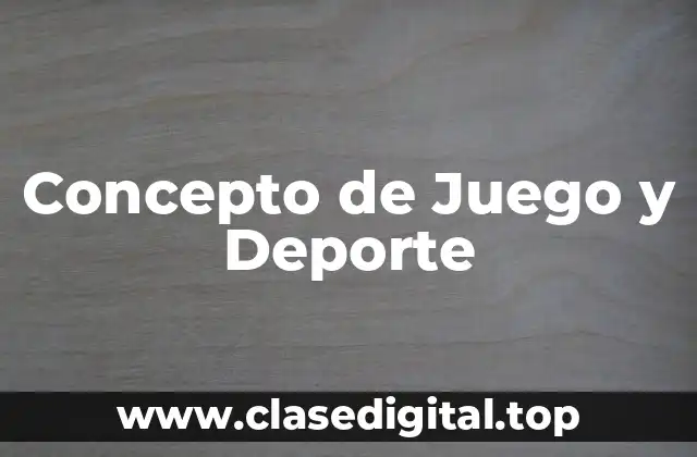 ✳️ Concepto de Juego y Deporte