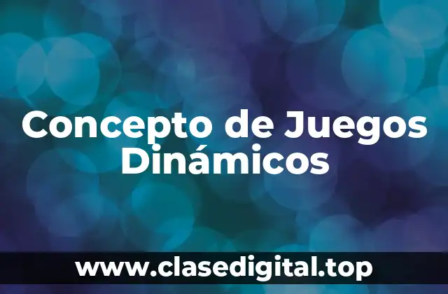 Concepto de Juegos Dinámicos