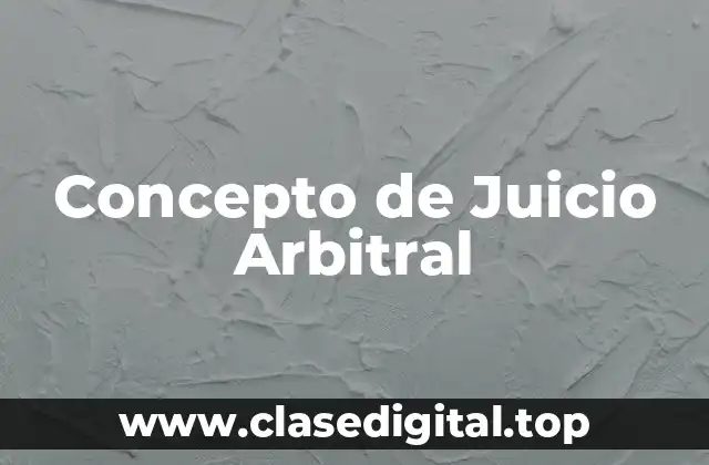 Concepto de Juicio Arbitral