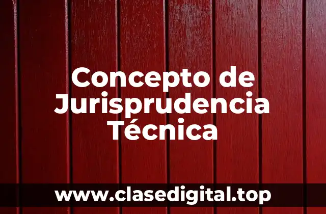 Concepto de Jurisprudencia Técnica