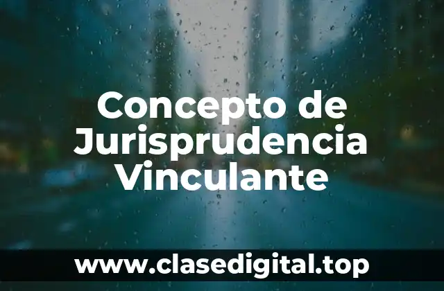 Concepto de Jurisprudencia Vinculante
