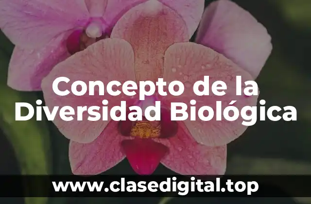 Concepto de la Diversidad Biológica