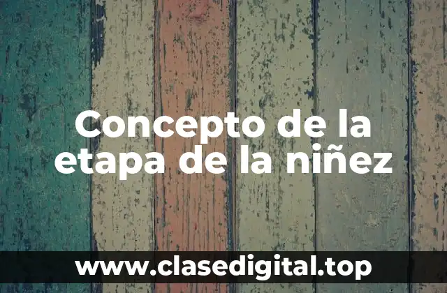 Concepto de la etapa de la niñez