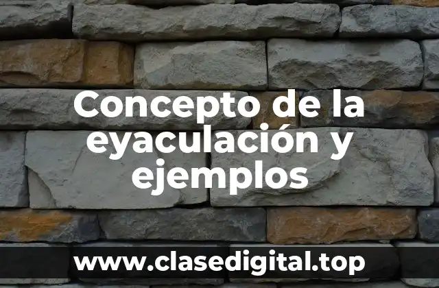 Concepto de la eyaculación y ejemplos