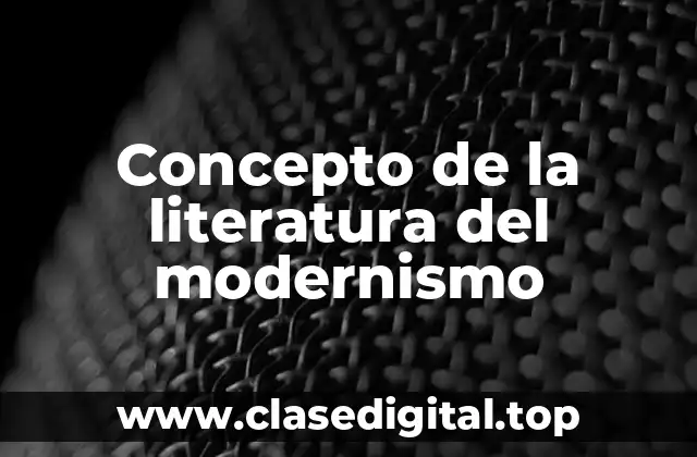 Concepto de la literatura del modernismo