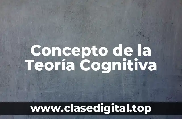 Concepto de la Teoría Cognitiva