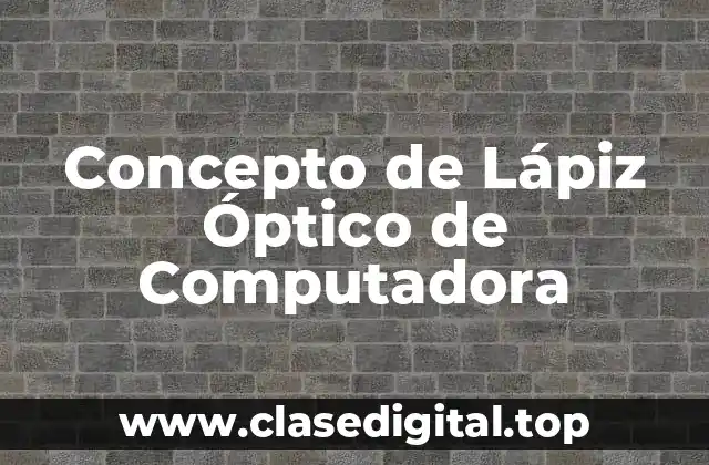 📗 Concepto de Lápiz Óptico de Computadora