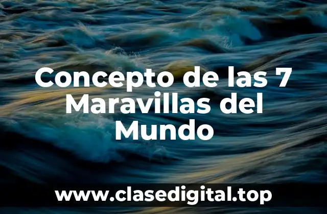 Concepto de las 7 Maravillas del Mundo