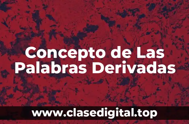 Concepto de Las Palabras Derivadas