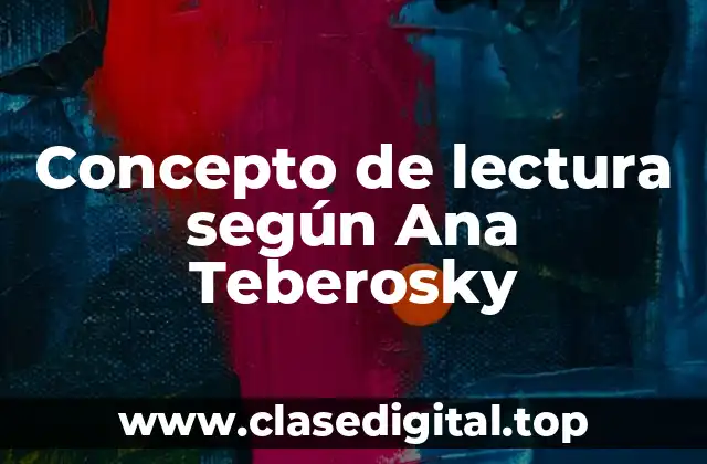 Concepto de lectura según Ana Teberosky