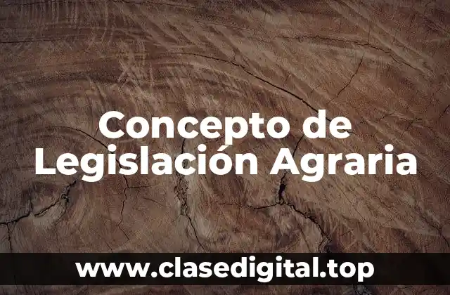 Concepto de Legislación Agraria