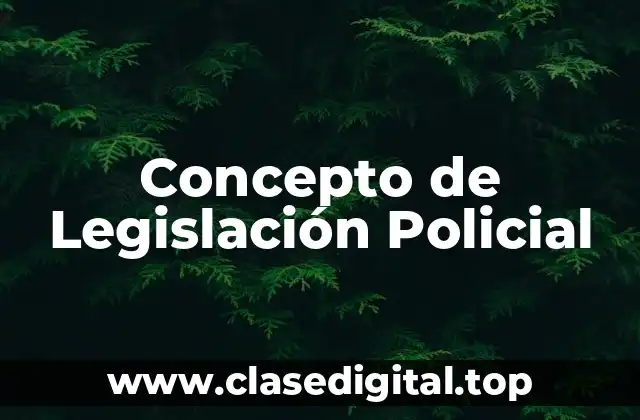Concepto de Legislación Policial