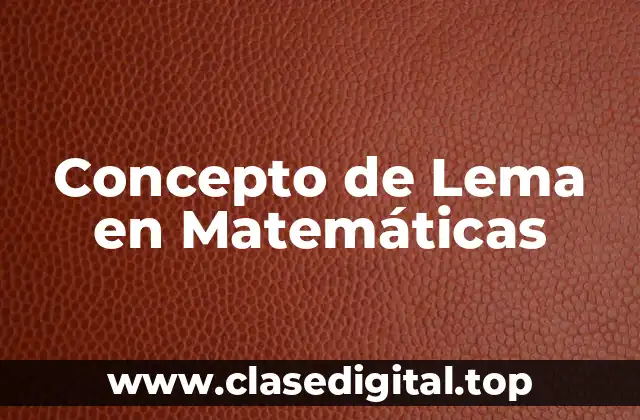 Concepto de Lema en Matemáticas