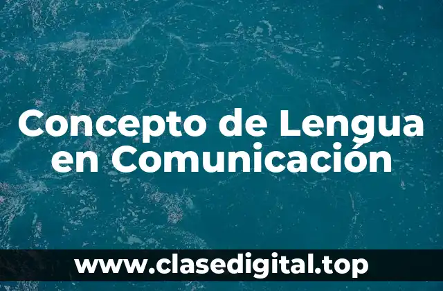 Concepto de Lengua en Comunicación
