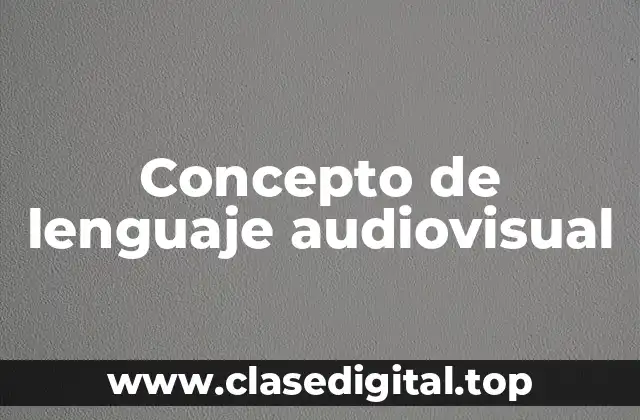 Concepto de lenguaje audiovisual