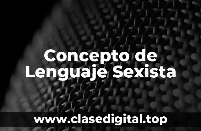 Concepto de Lenguaje Sexista