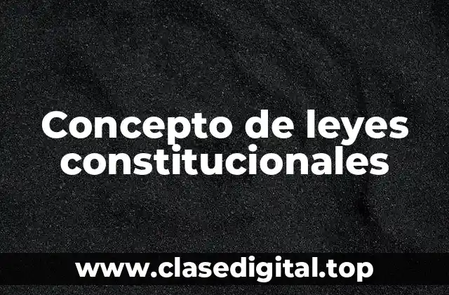 Concepto de leyes constitucionales