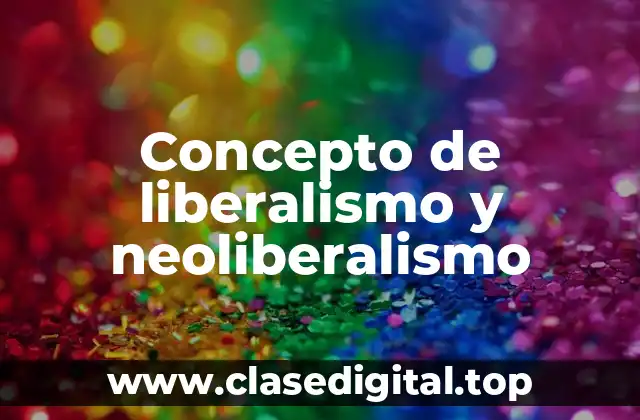 Concepto de liberalismo y neoliberalismo