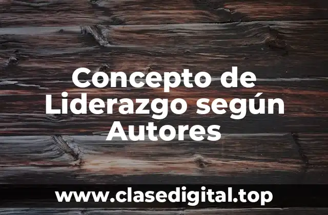 Concepto de Liderazgo según Autores