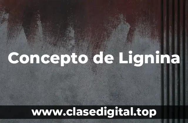 Concepto de Lignina