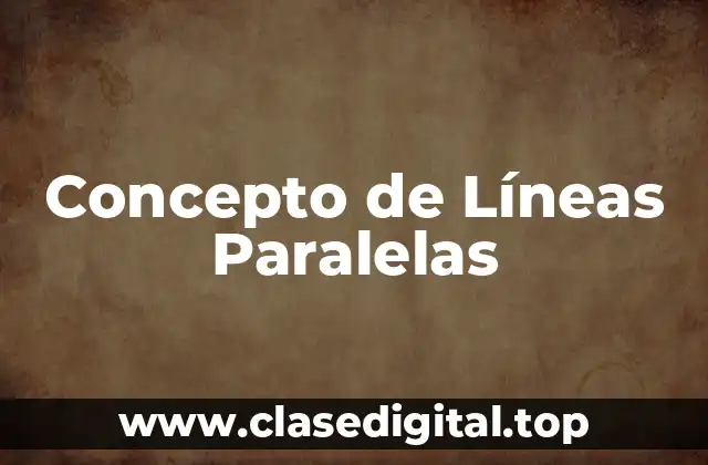 Concepto de Líneas Paralelas