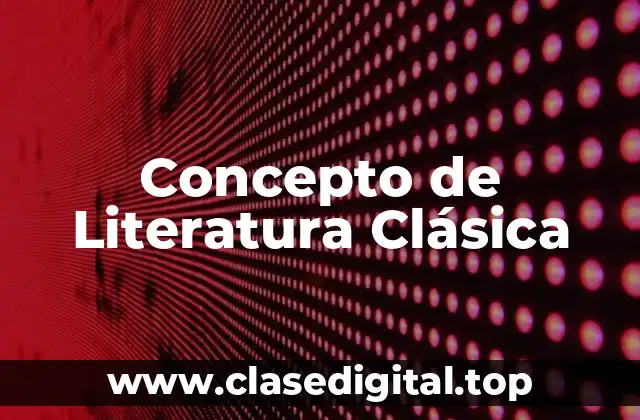Concepto de Literatura Clásica