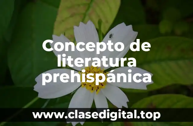 Concepto de literatura prehispánica