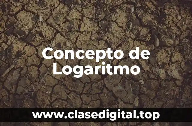 Concepto de Logaritmo