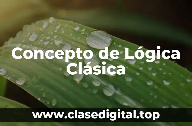 Concepto de Lógica Clásica