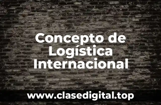 Concepto de Logística Internacional
