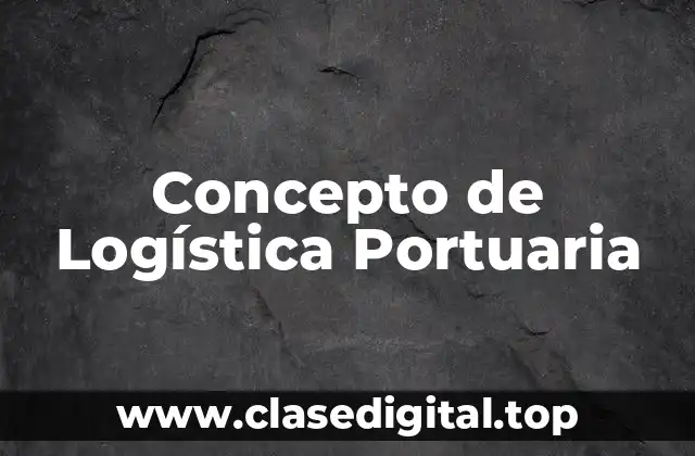 ☄️ Concepto de logística portuaria