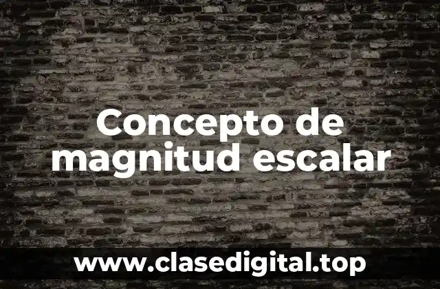 Concepto de magnitud escalar
