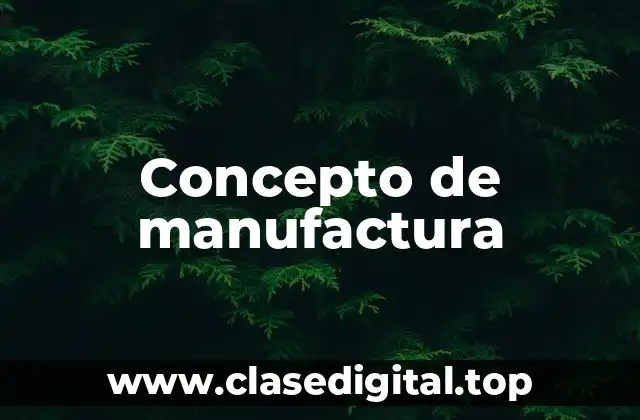 Concepto de manufactura