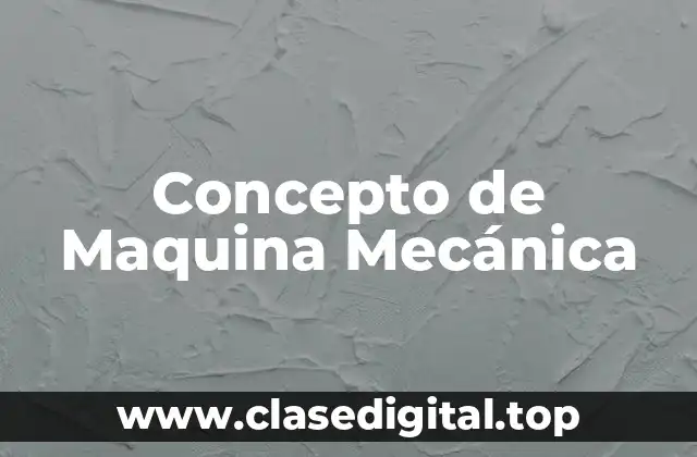 Concepto de Maquina Mecánica